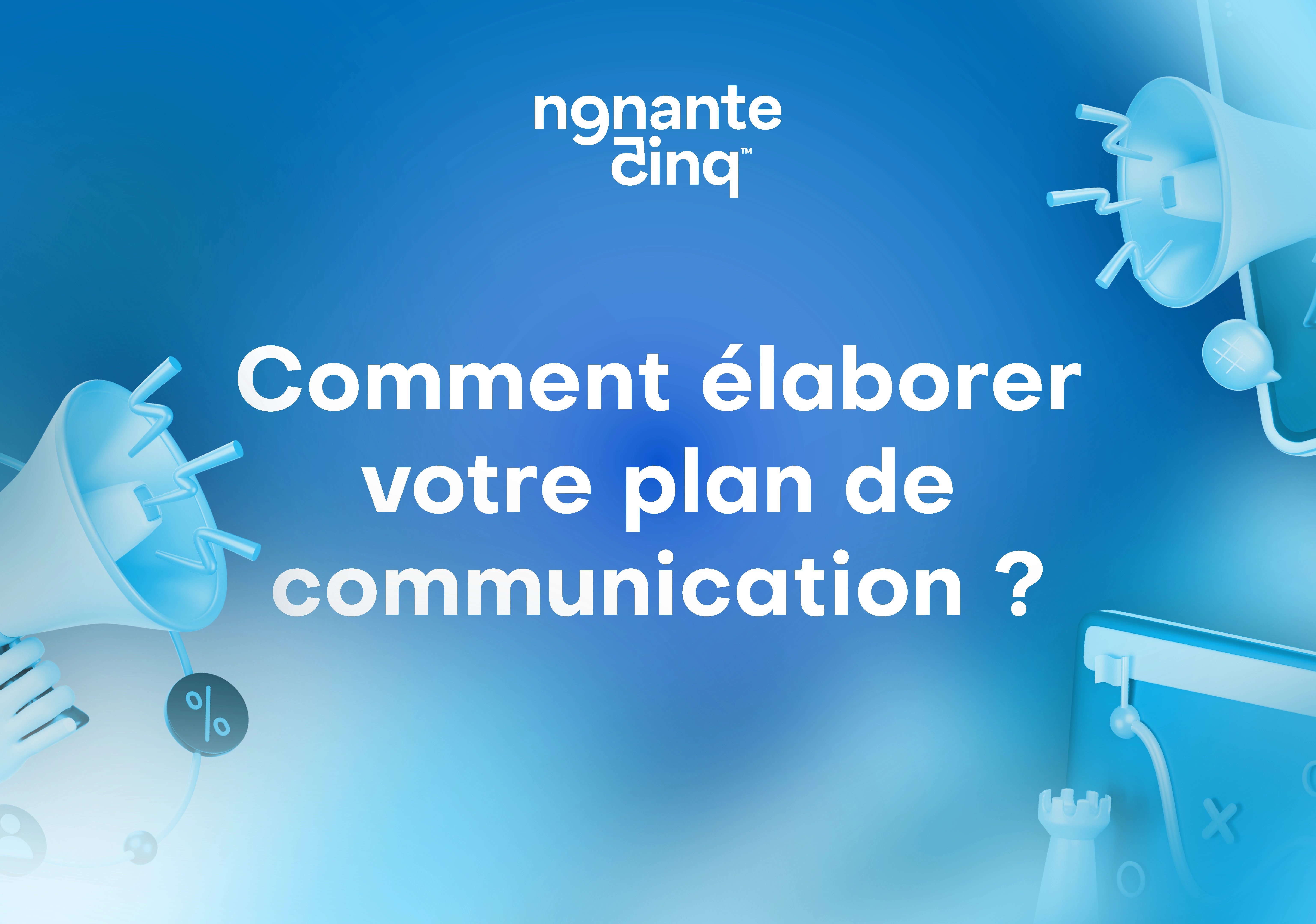 Plan de communication : les 3 étapes à suivre pour communiquer efficacement