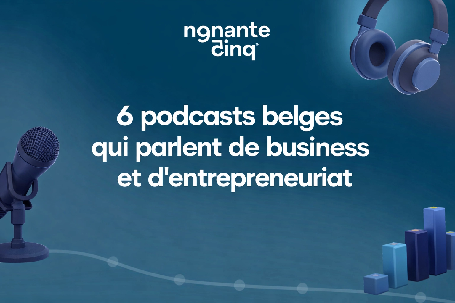 6 podcasts belges qui parlent de business et d'entrepreneuriat
